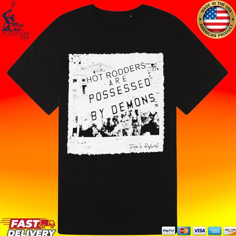 Toms Refurb Hot Rodders Are Possessed By Demons T-shirt
