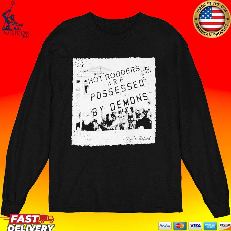 Toms Refurb Hot Rodders Are Possessed By Demons T-shirt
