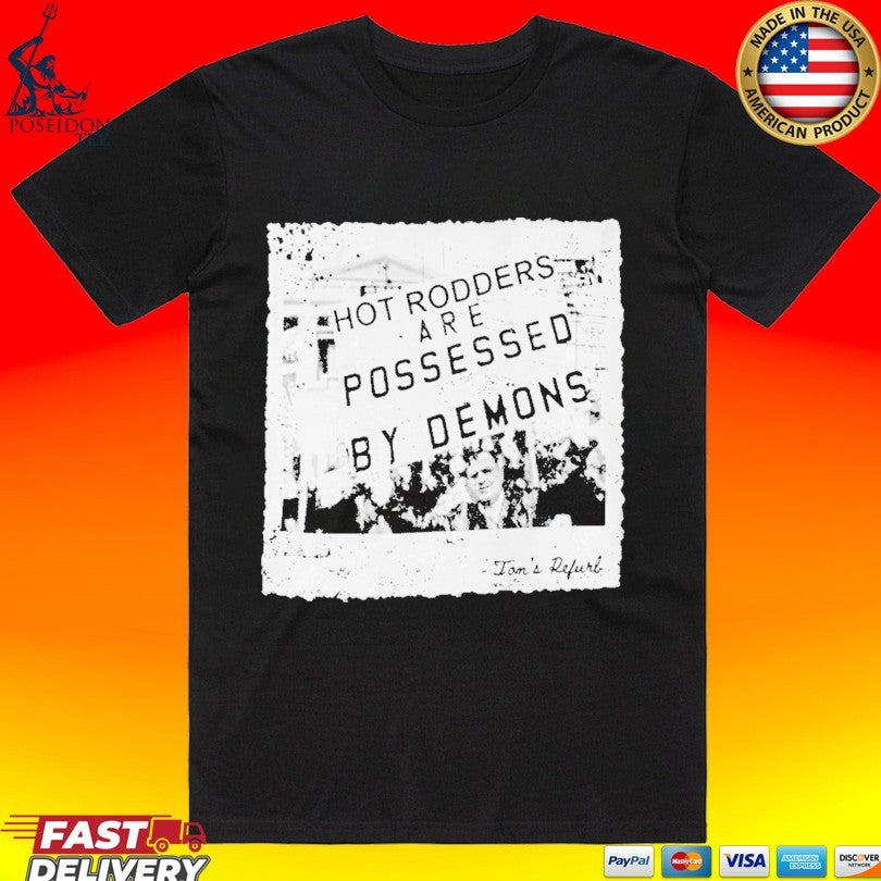 Toms Refurb Hot Rodders Are Possessed By Demons T-shirt