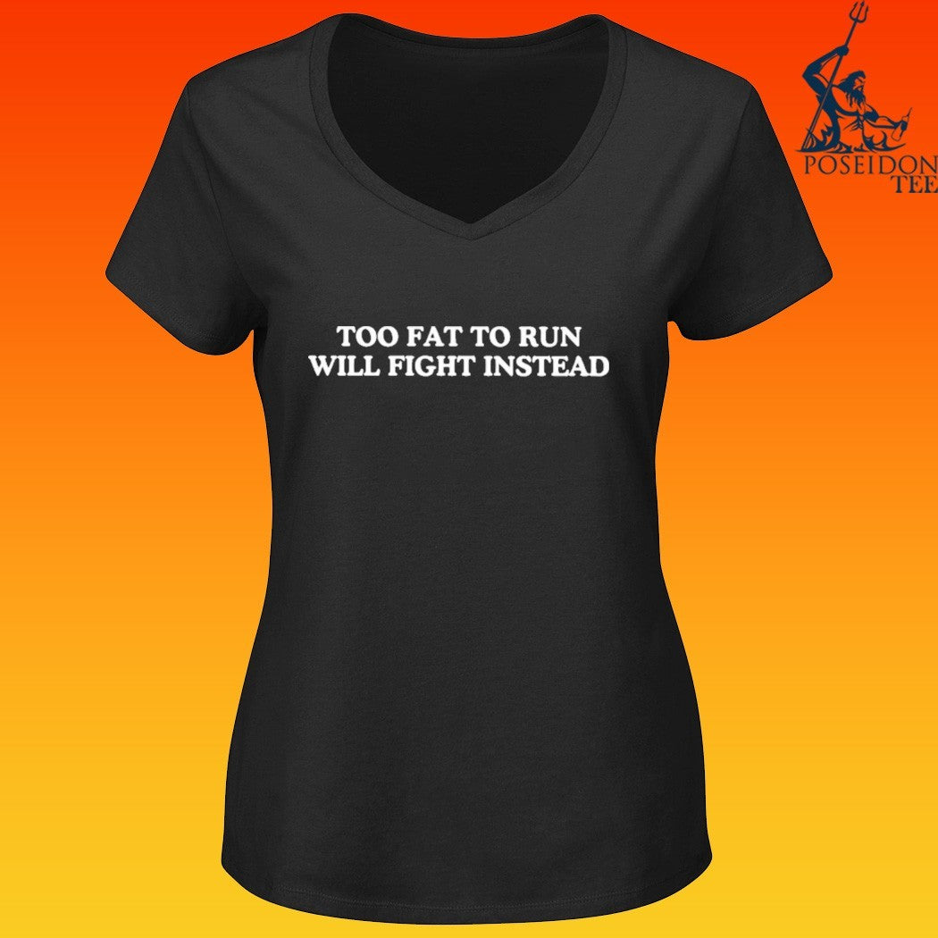 Too Fat To Run Will Fight Instead T-shirt