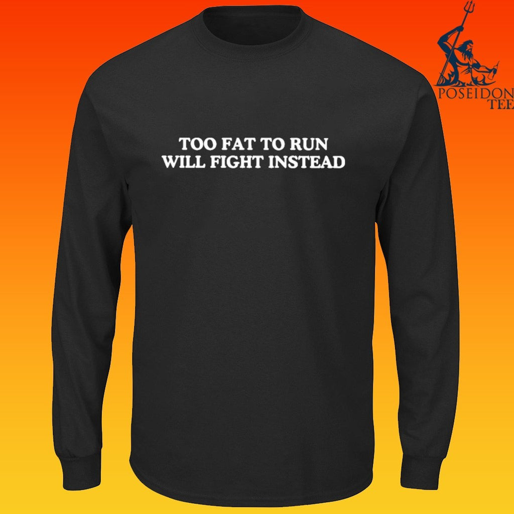 Too Fat To Run Will Fight Instead T-shirt