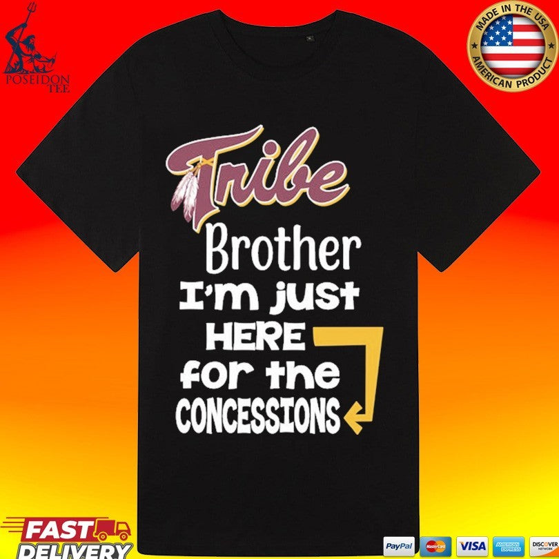 Tribe Brother I’m Just Here For The Concessions T-shirt