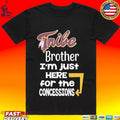 Tribe Brother I’m Just Here For The Concessions T-shirt