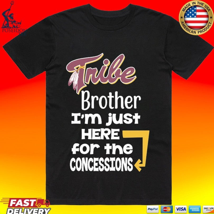 Tribe Brother I’m Just Here For The Concessions T-shirt