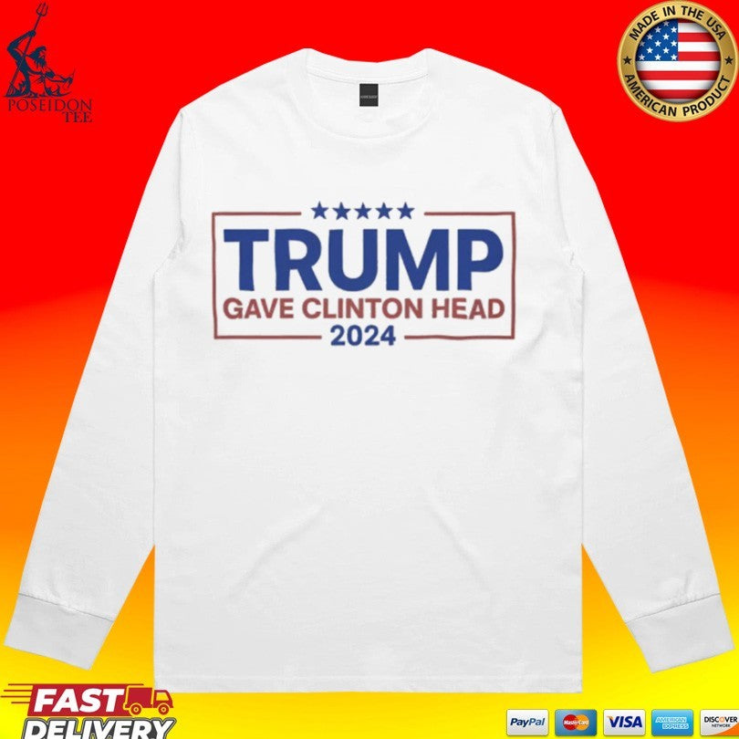 Trump Gave Clinton Head 2024 T-shirt