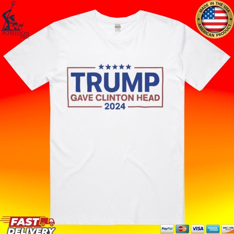 Trump Gave Clinton Head 2024 T-shirt
