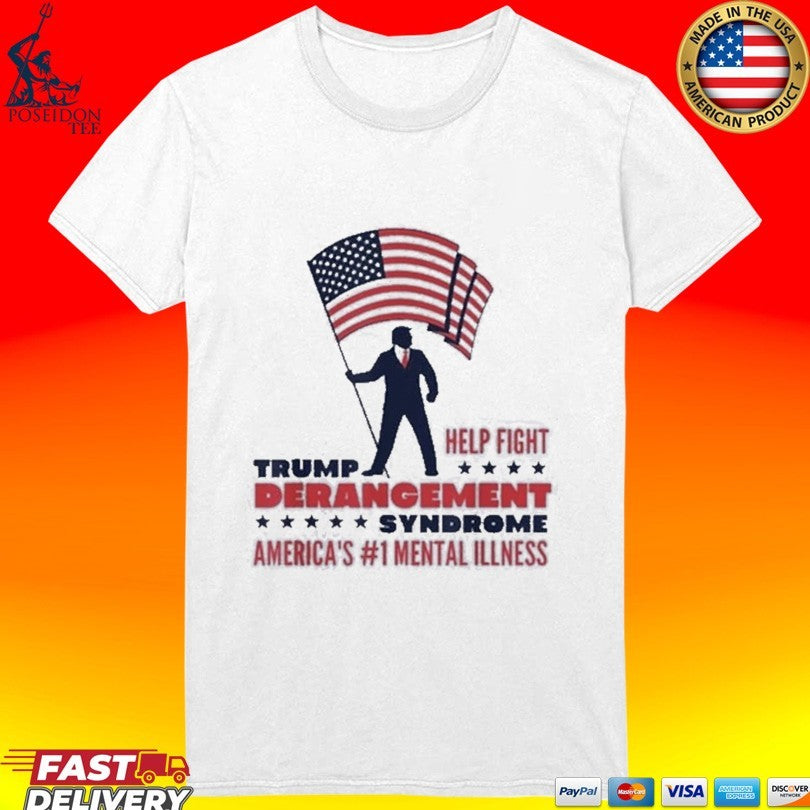 Trump Help Fight Derangement Syndrome America’s #1 Mental Illness T-shirt