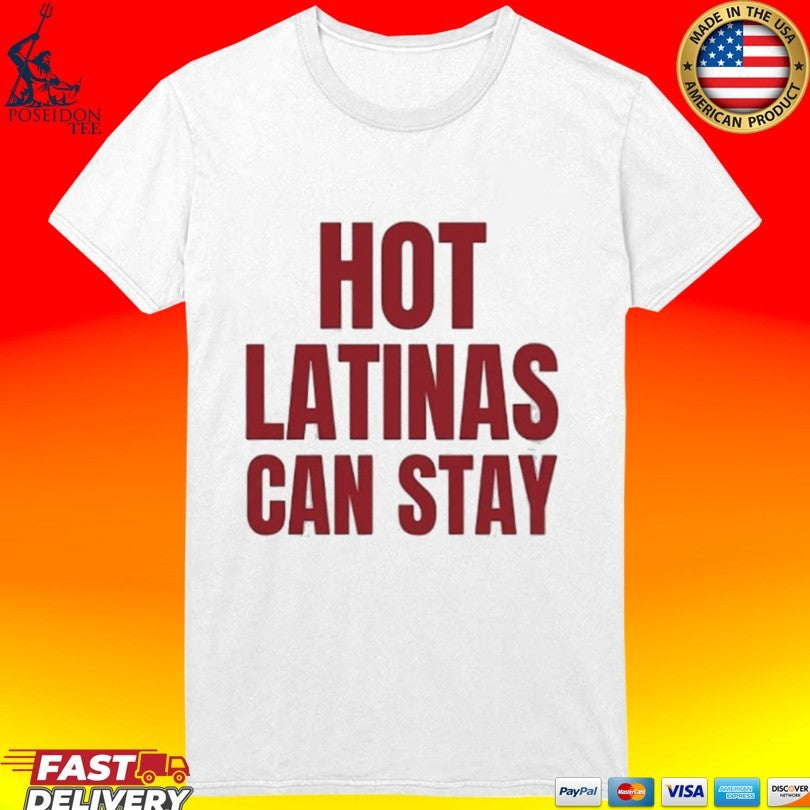 Trump Hot Latinas Can Stay T-shirt