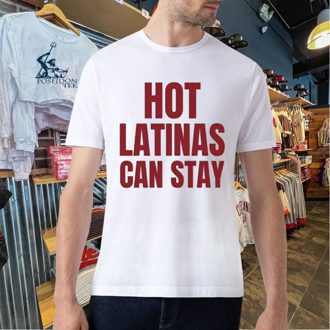 Trump Hot Latinas Can Stay T-shirt