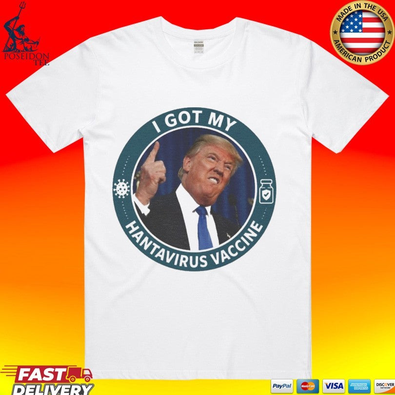 Trump I Got My Hantavirus Vaccine T-shirt