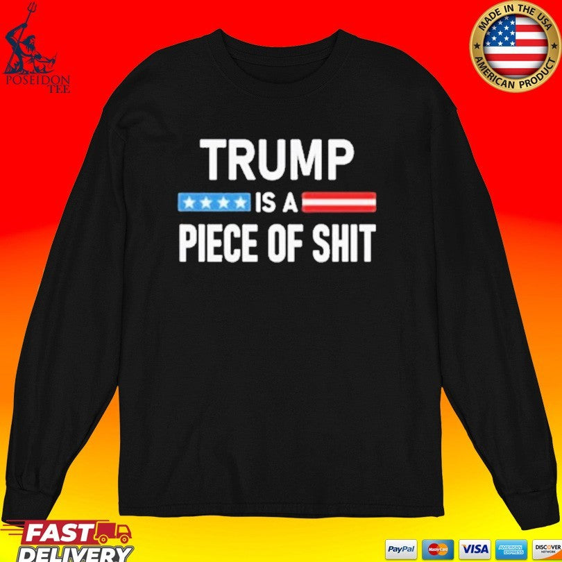 Trump Is A Piece Of Shit T-shirt