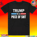 Trump Is A Piece Of Shit T-shirt