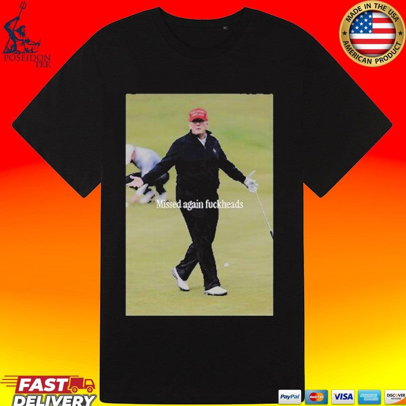 Trump Missed Again Fuckheads Cole Thomas Allen T-shirt