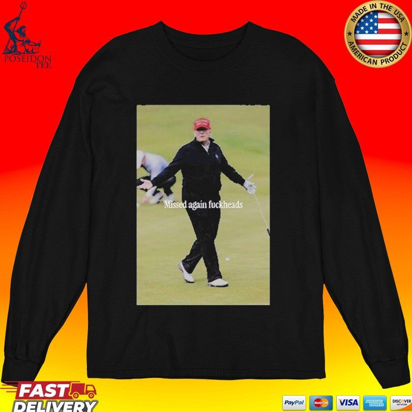 Trump Missed Again Fuckheads Cole Thomas Allen T-shirt
