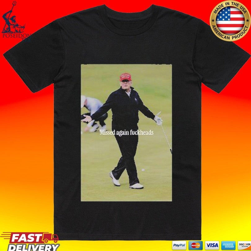 Trump Missed Again Fuckheads Cole Thomas Allen T-shirt