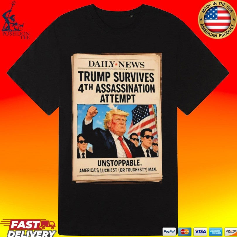 Trump Survives #4th Assassination Attempt Unstoppable T-shirt