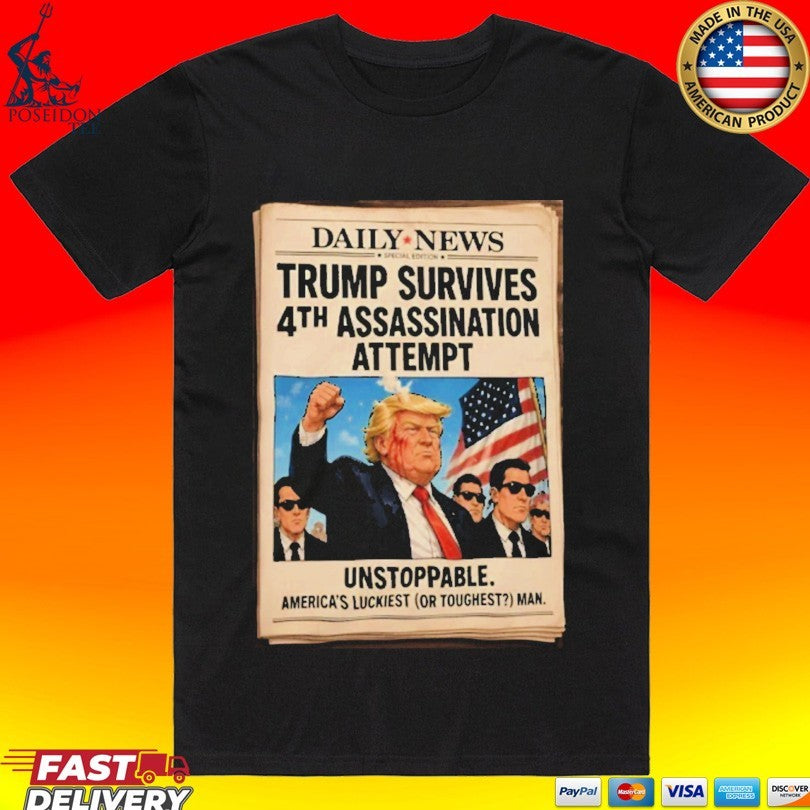 Trump Survives #4th Assassination Attempt Unstoppable T-shirt