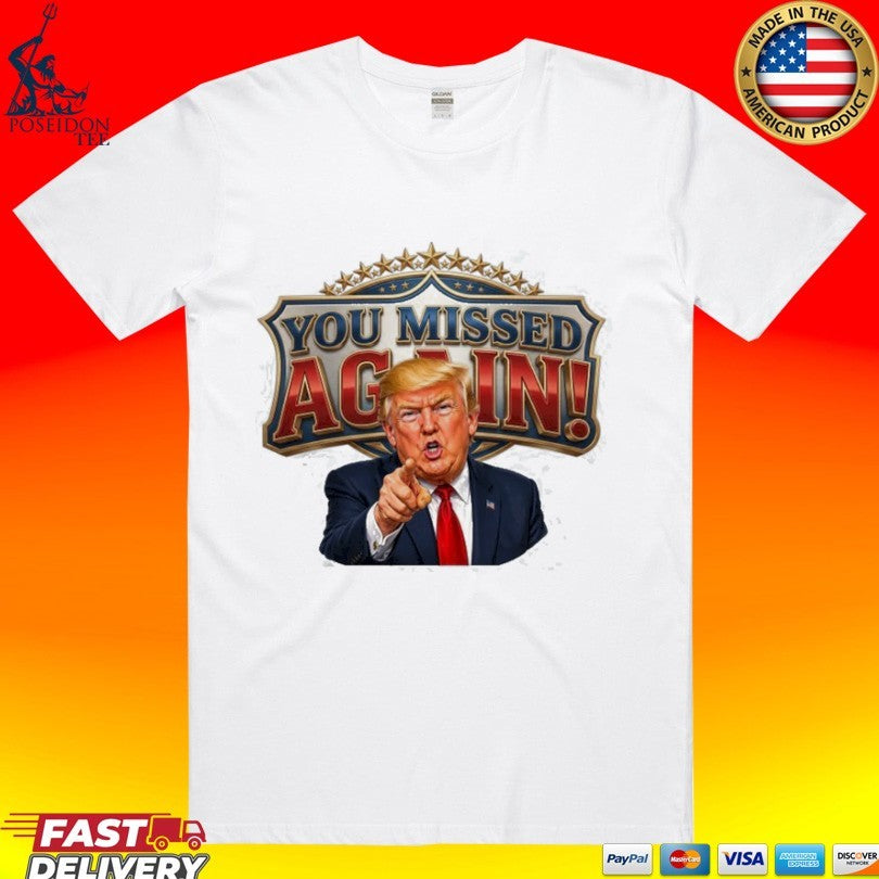 Trump You Missed Again! Presidential Comeback T-shirt