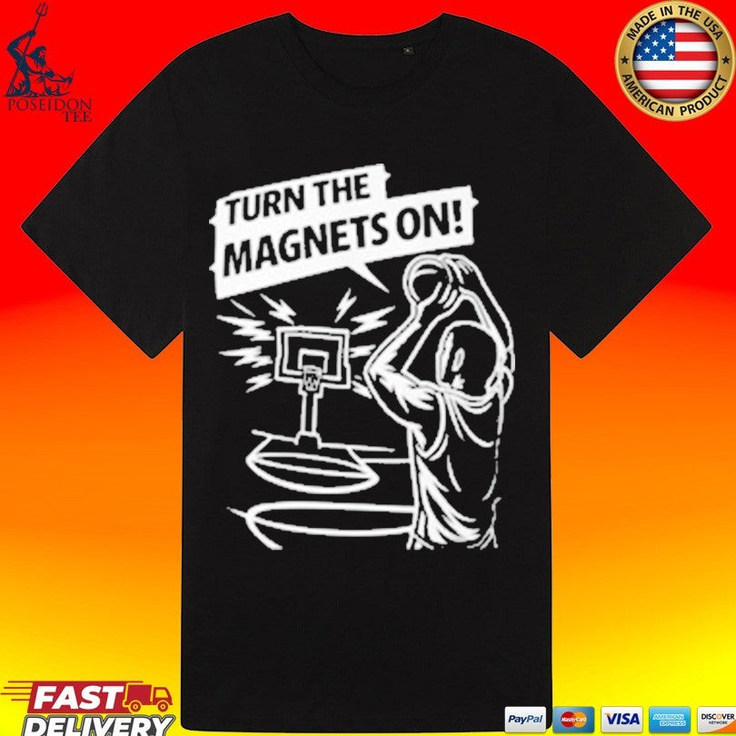 Turn The Magnets On Basketball T-shirt