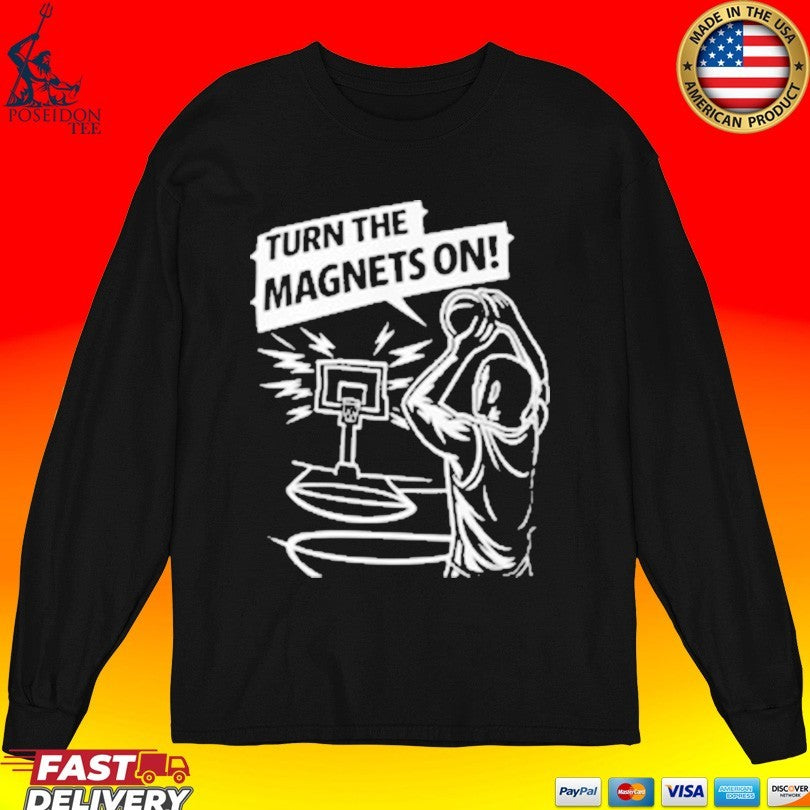Turn The Magnets On Basketball T-shirt