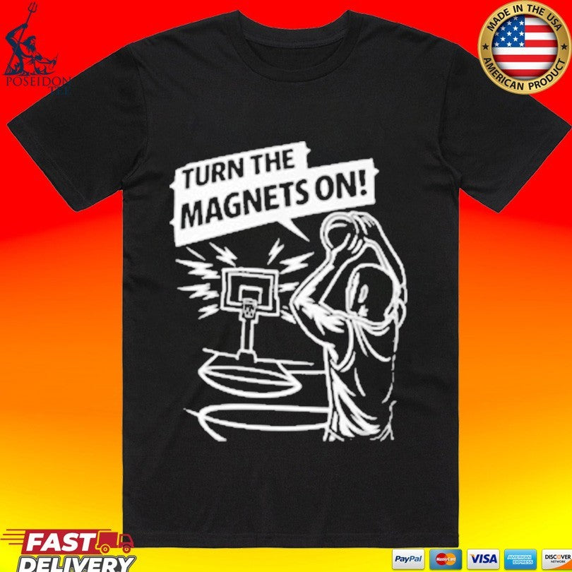 Turn The Magnets On Basketball T-shirt