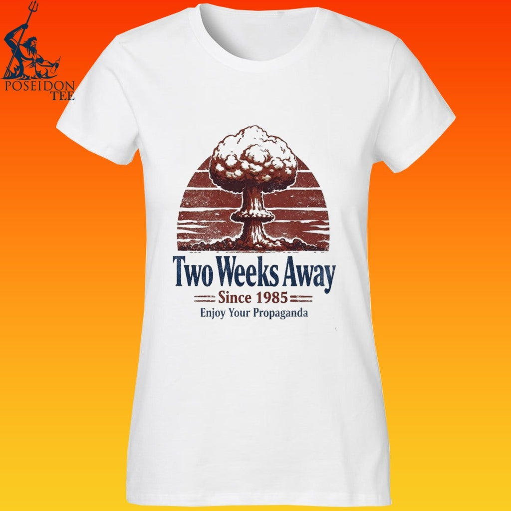 Two Weeks Away Since 1985 Enjoy Your Propaganda T-shirt