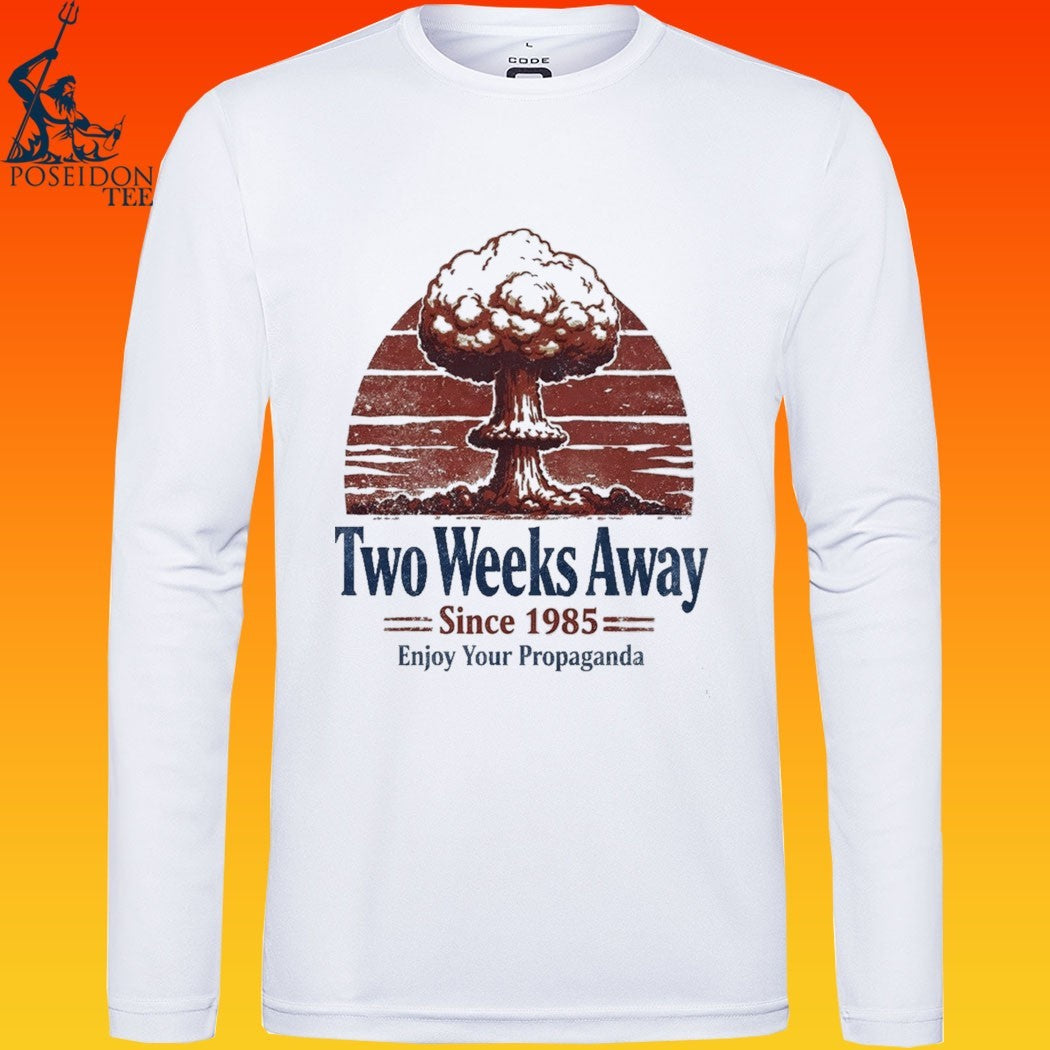 Two Weeks Away Since 1985 Enjoy Your Propaganda T-shirt