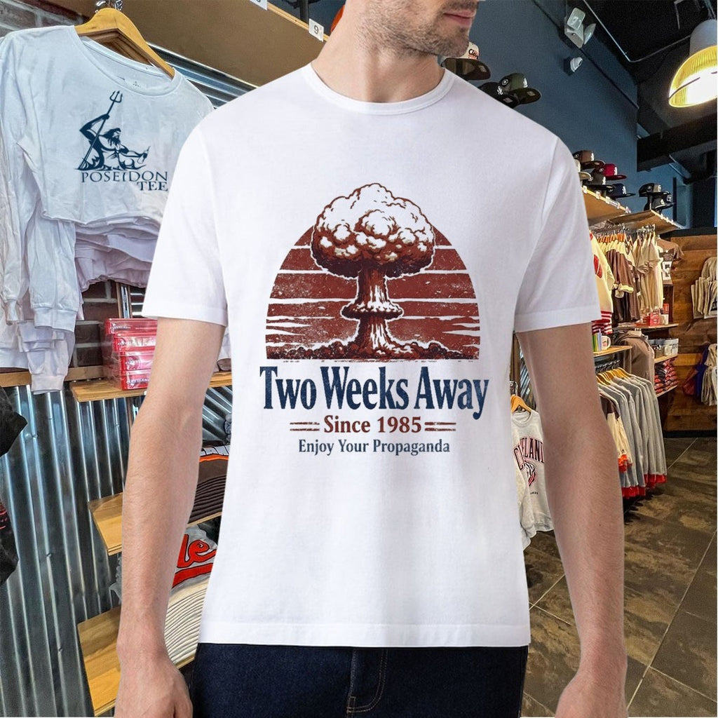 Two Weeks Away Since 1985 Enjoy Your Propaganda T-shirt