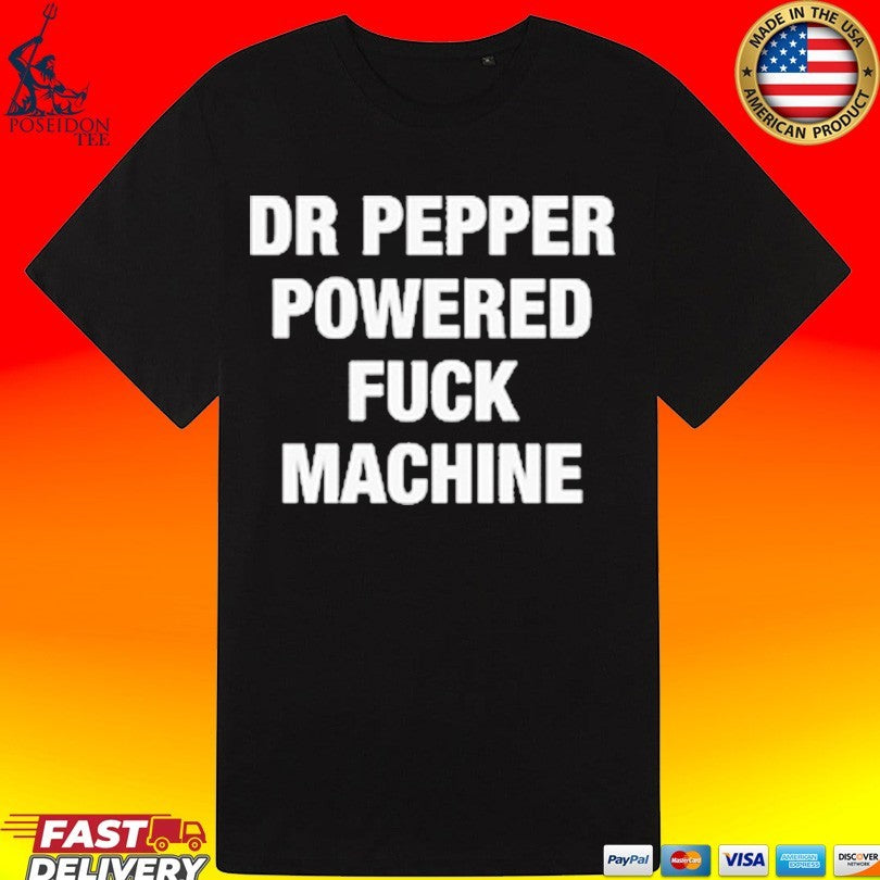 Doctor Pepper Powered Fuck Machine T-shirt