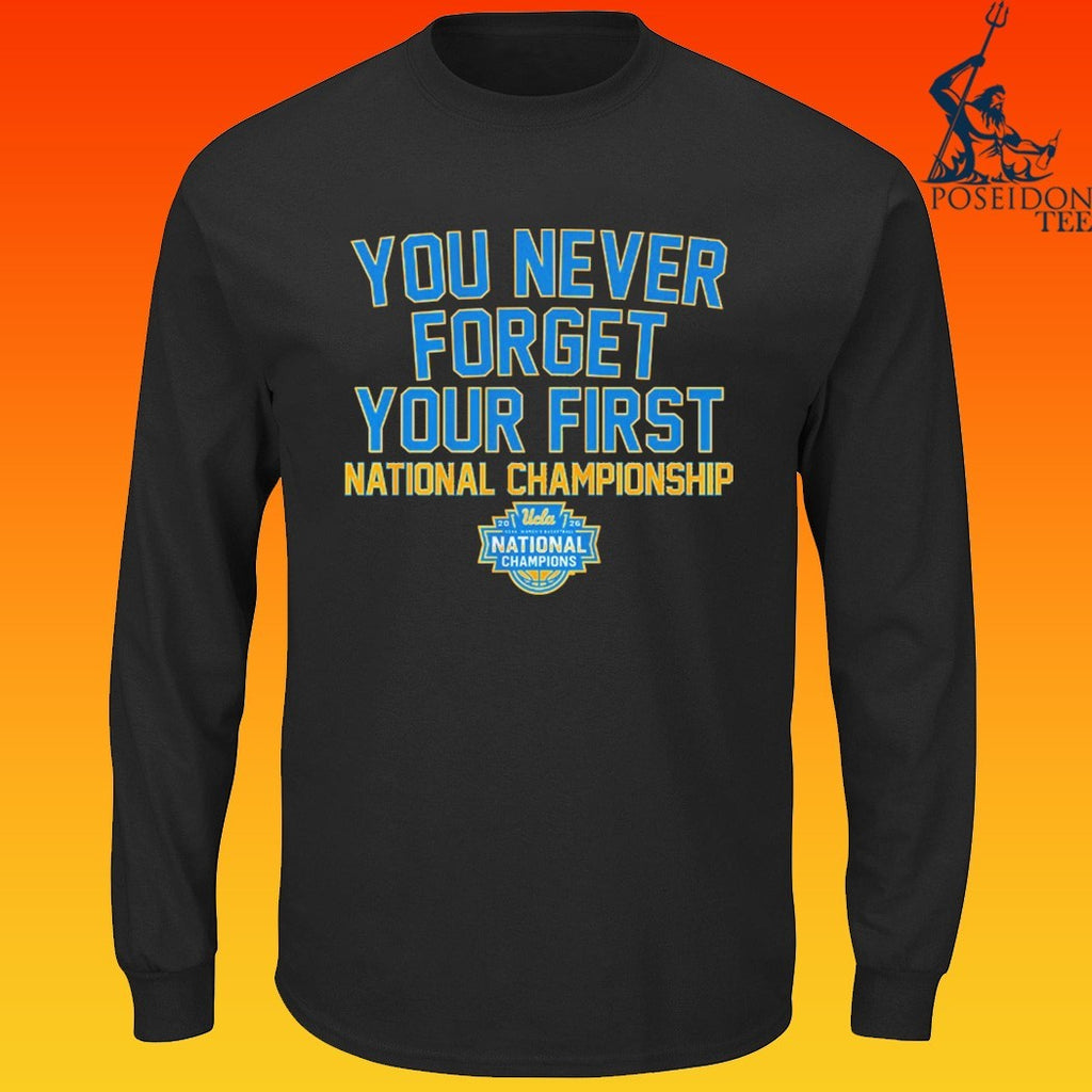 Ucla Bruins WBB You Never Forget Your First National Championship 2026 T-shirt
