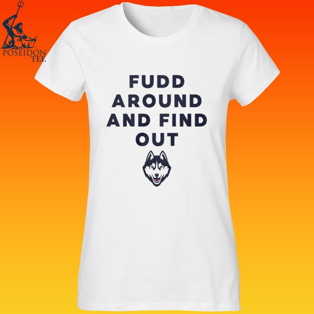 Uconn Huskies Fudd Around And Find Out T-shirt