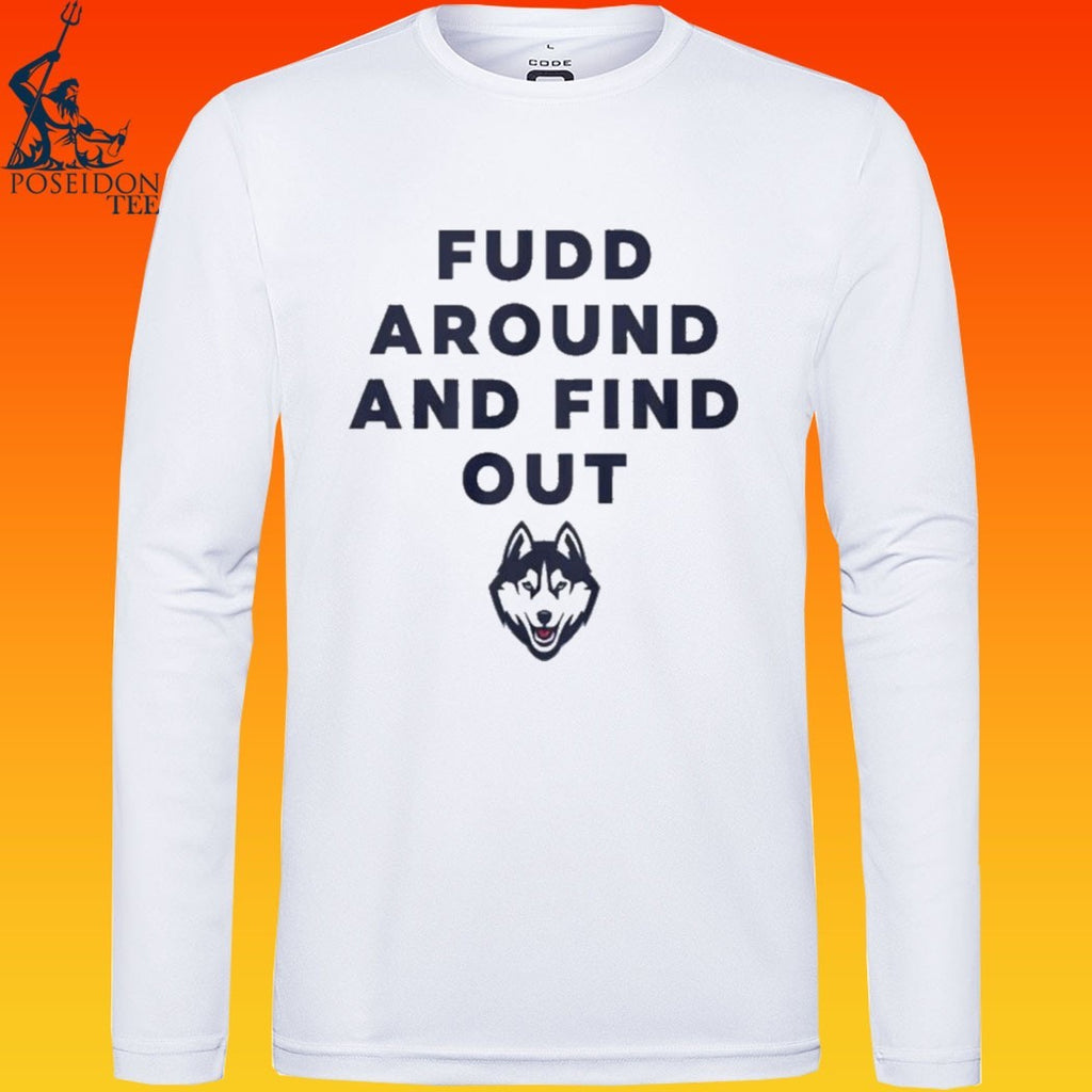 Uconn Huskies Fudd Around And Find Out T-shirt