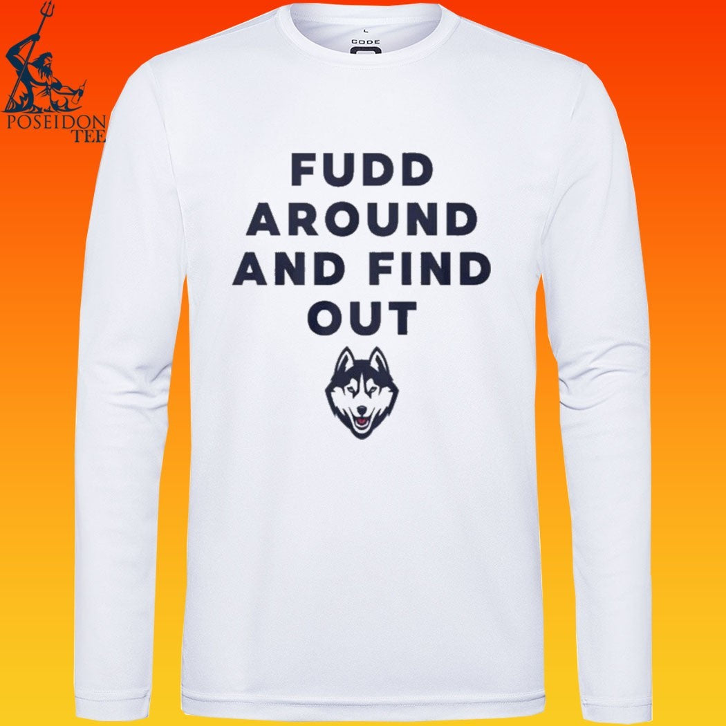 Uconn Huskies Fudd Around And Find Out T-shirt