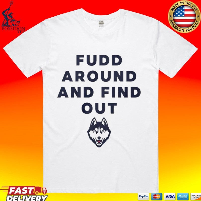 Uconn Huskies Fudd Around And Find Out T-shirt