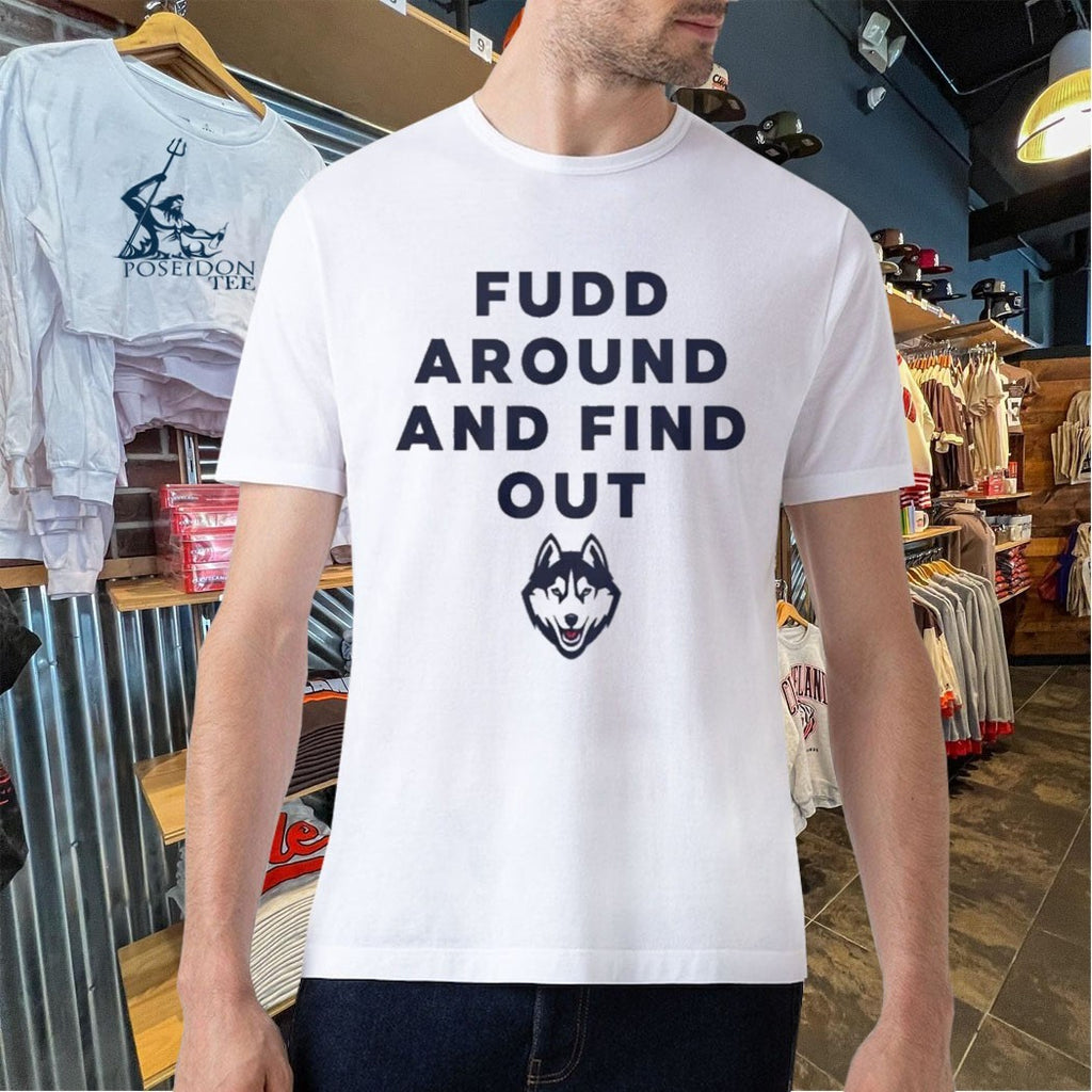 Uconn Huskies Fudd Around And Find Out T-shirt