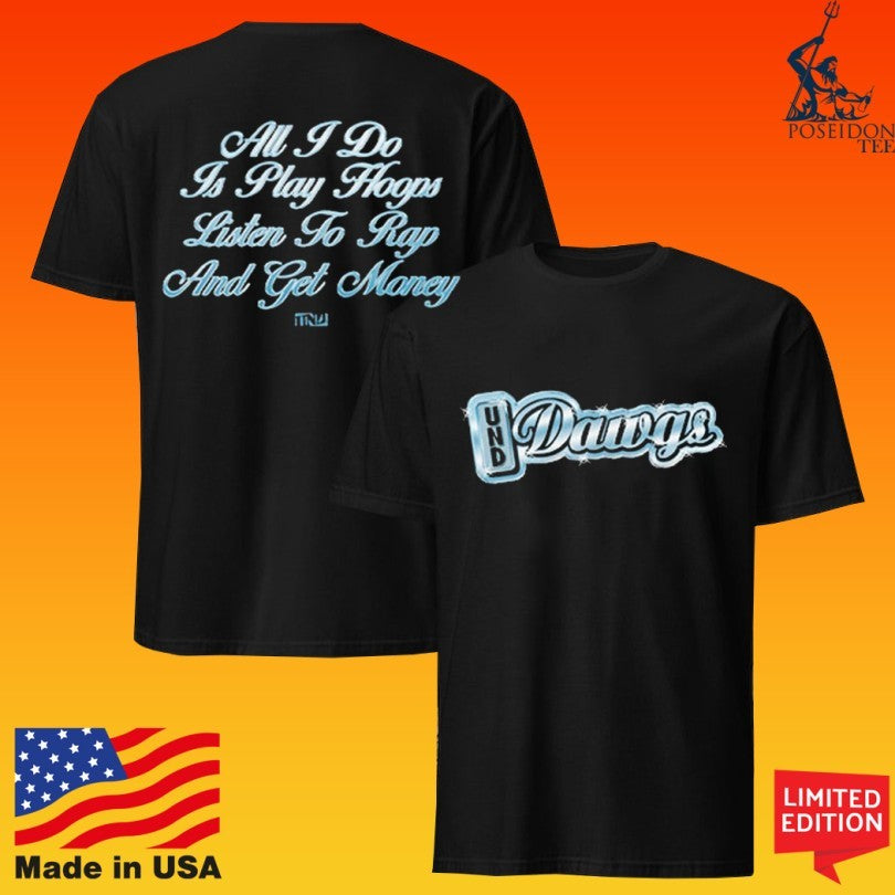 Undrafted Dawgs All I Do Is Play Hoops Listen To Rap And Get Money Baller T-shirt