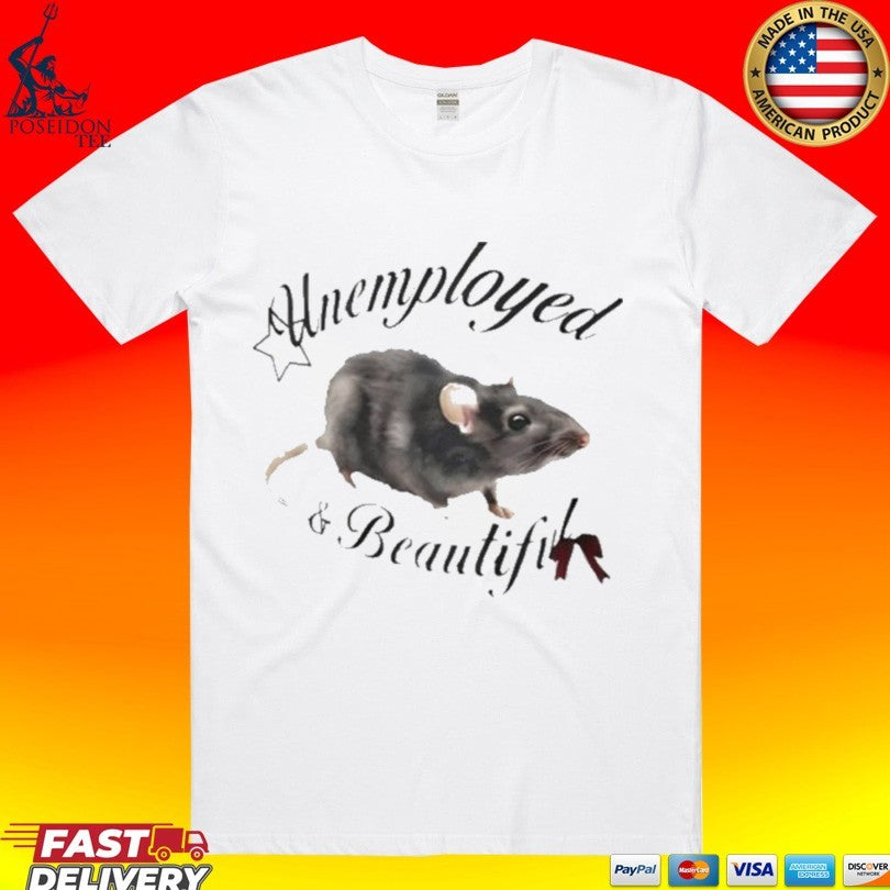 Unemployed And Beautiful T-shirt