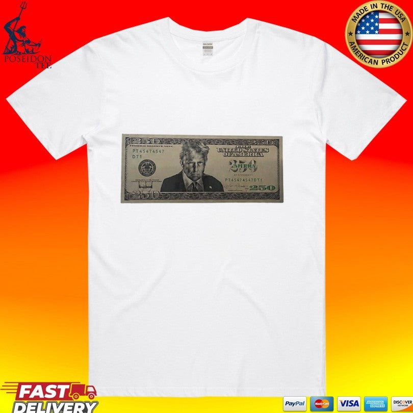 United States Trump 250 Two Hundred Fifty Dollar Bill T-shirt