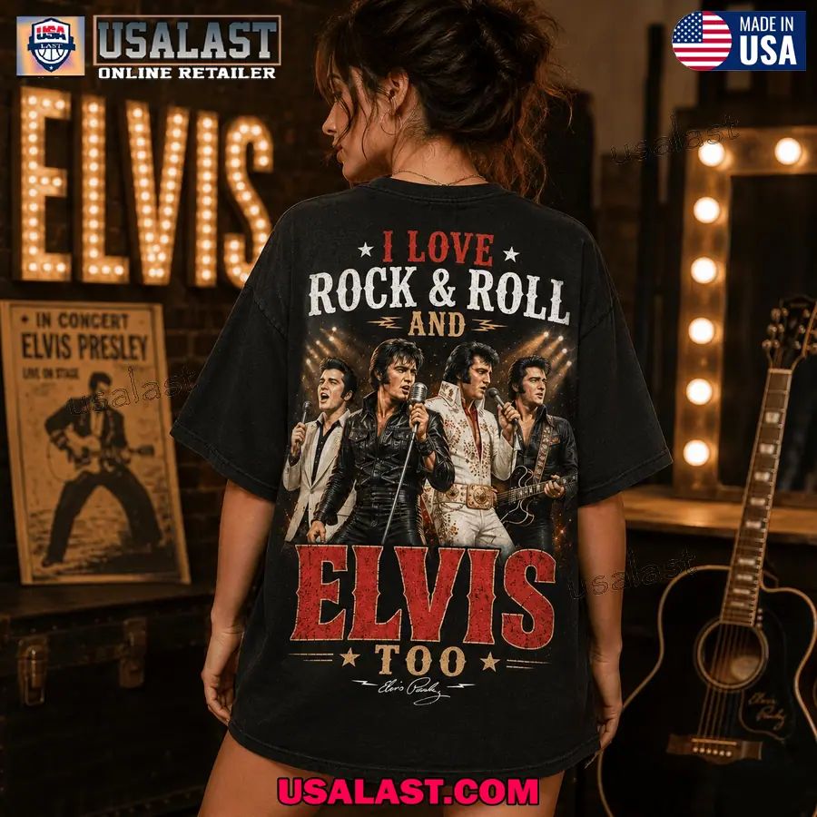I Love Rock And Roll And Elvis Presley Too Classic Tee Shirt