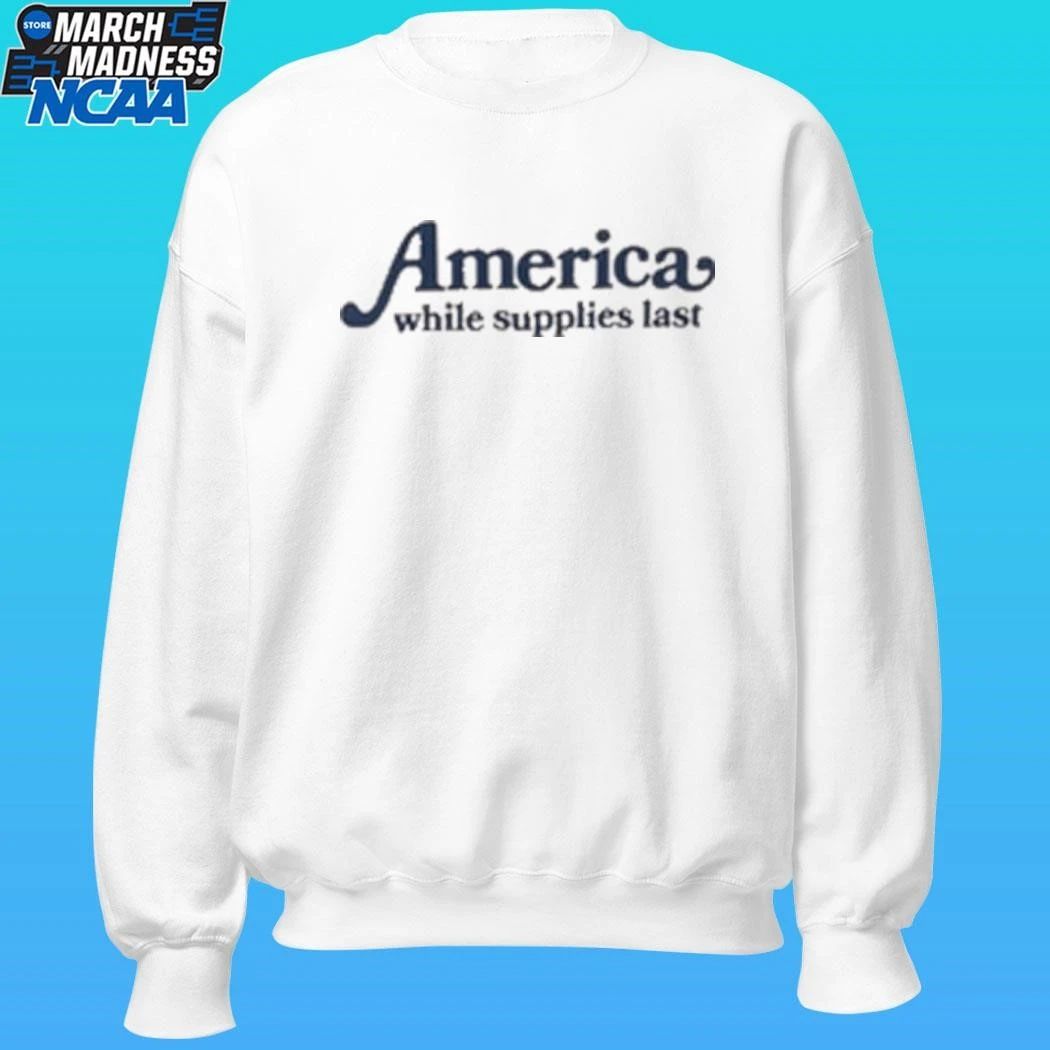 America While Supplies Last Shirt