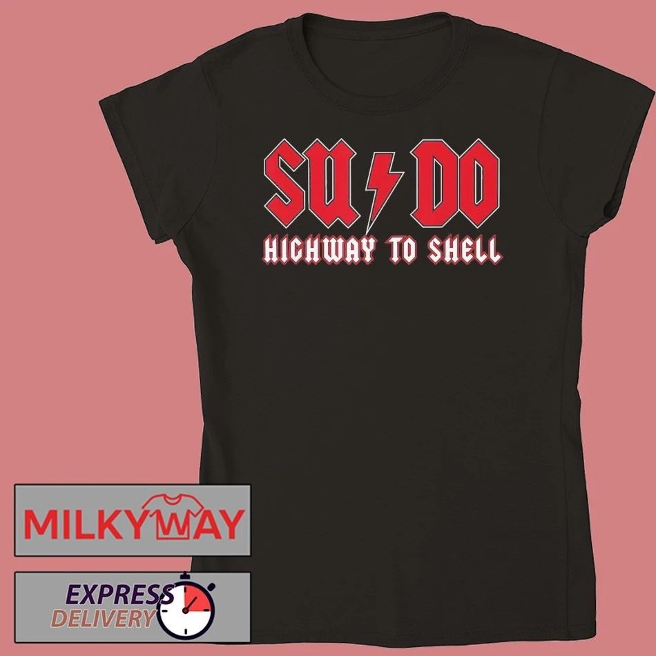 Sysadmin SUDO Highway To Shell Shirt