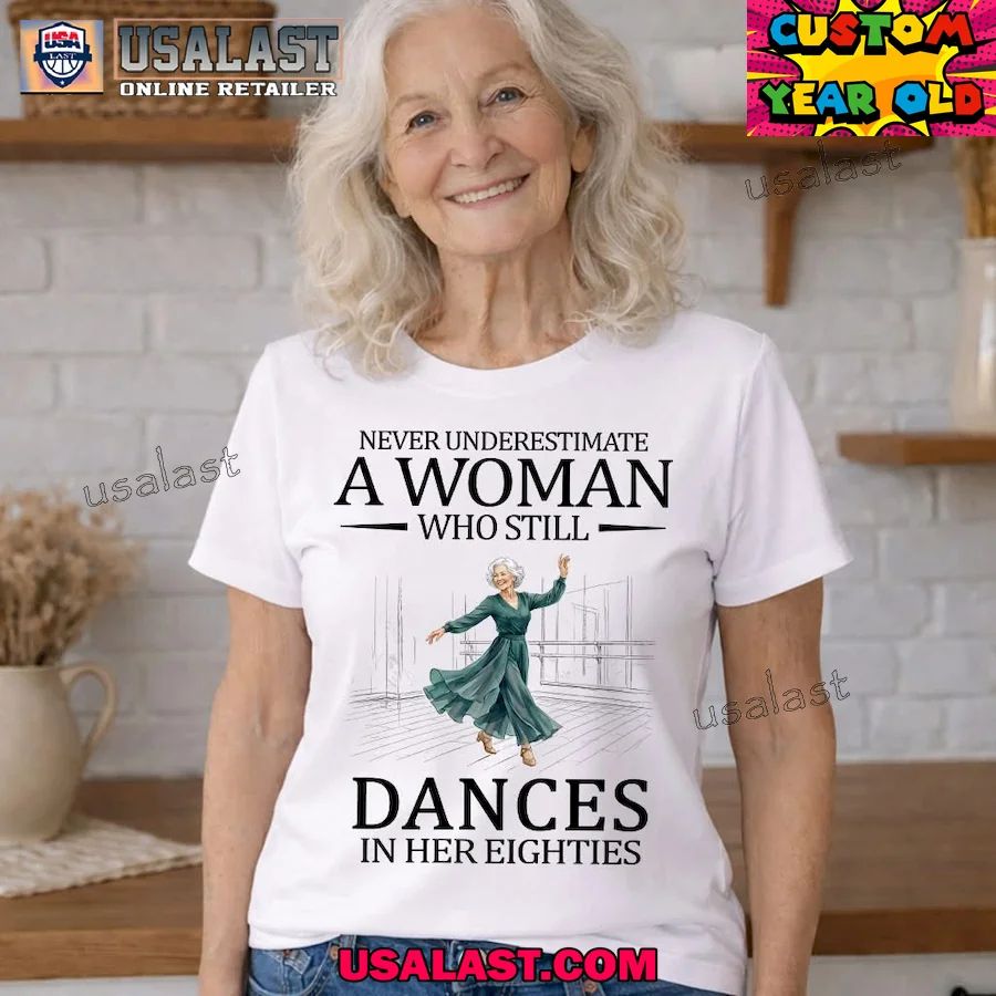 Never underestimate a woman who still dances in her eighties shirt