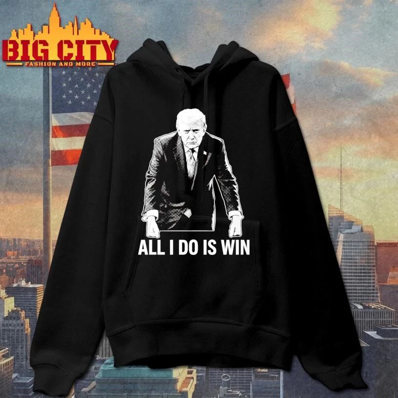 All I Do Is Win Trump Shirt