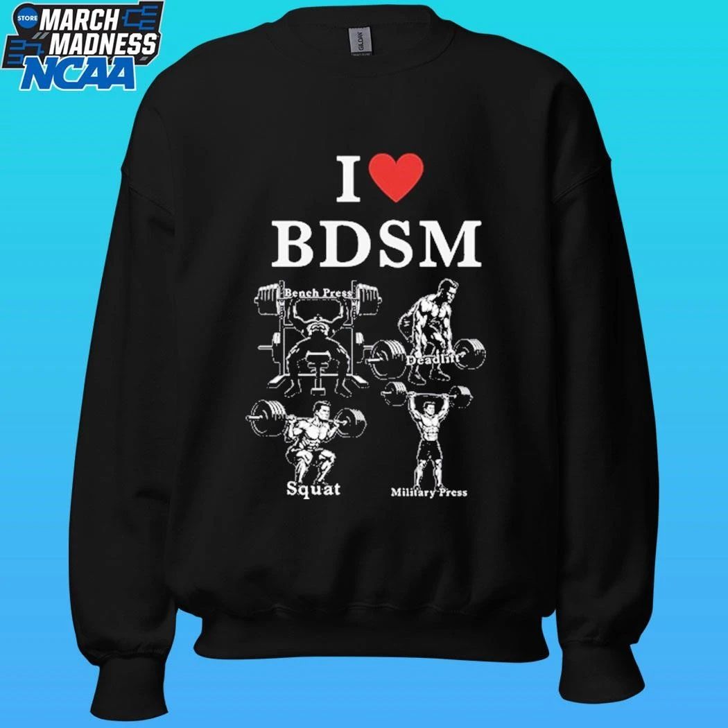 I Love Bdsm Bench Press Deadlift Squats Military Press Shirt