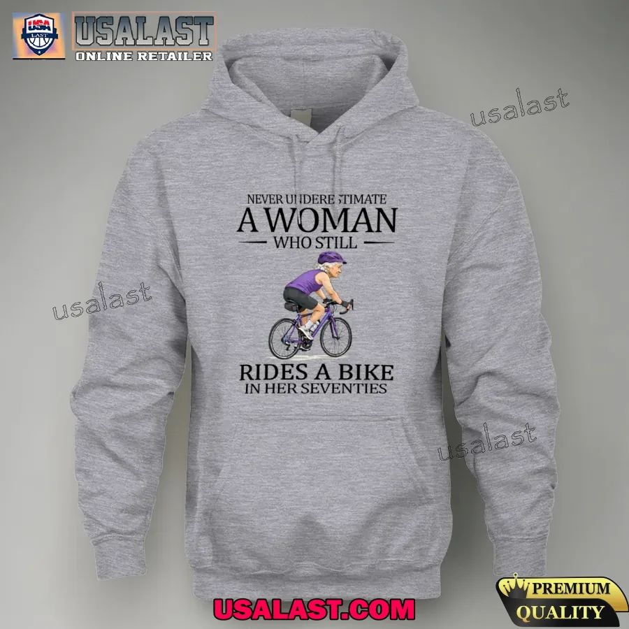 Never underestimate a woman who still rides a bike in her seventies shirt