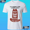 If It Doesn’t Look And Taste Like A Arby’s Roast Beef Sandwich I Don’t Want It Shirt