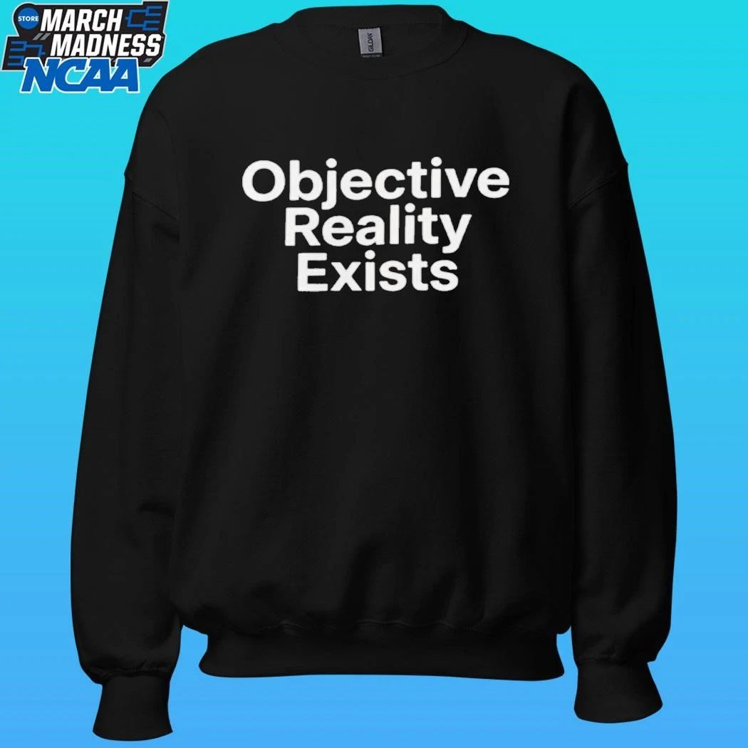 Objective Reality Exists Shirt