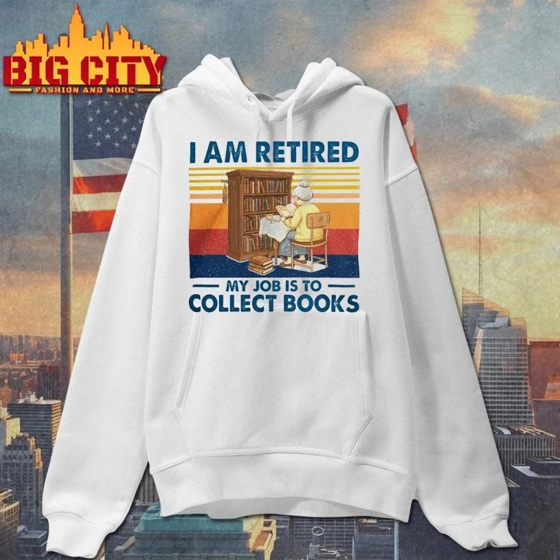 Original I Am Retired My Job Is To Collect Books Shirt