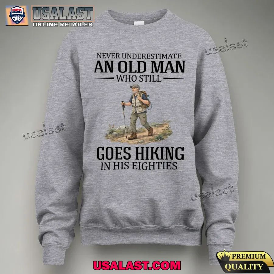 Never underestimate an old man who still goes hiking in his eighties shirt