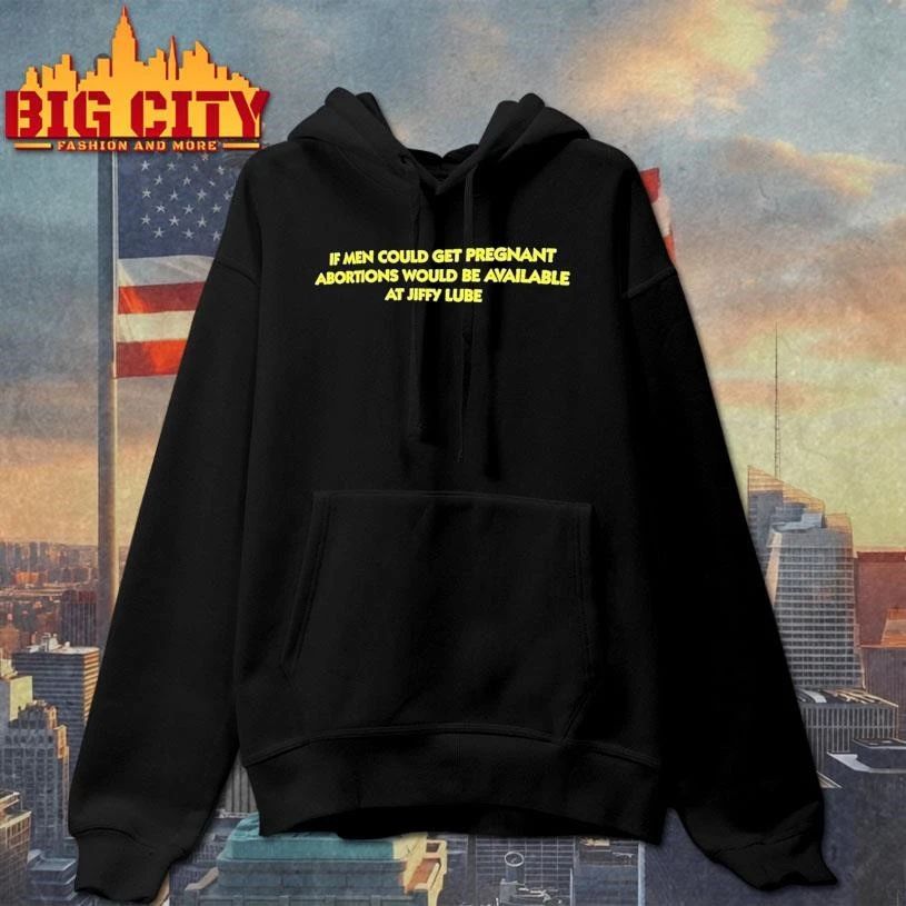 If Men Could Get Pregnant Abortions Would Be Available At Jiffy Lube Shirt